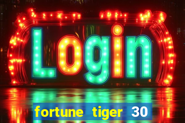 fortune tiger 30 reais gr谩tis