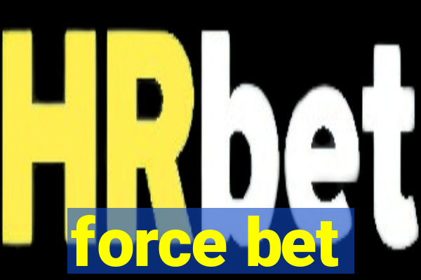 force bet