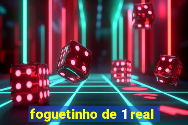 foguetinho de 1 real