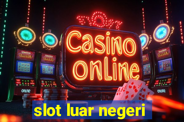 slot luar negeri