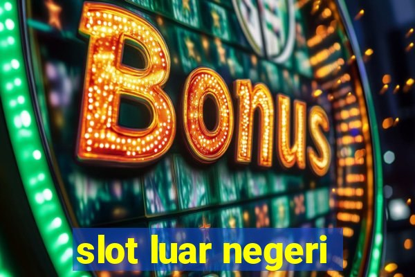 slot luar negeri