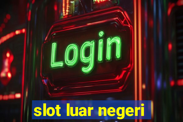 slot luar negeri