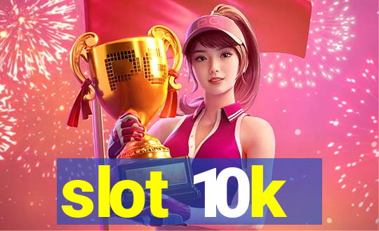 slot 10k