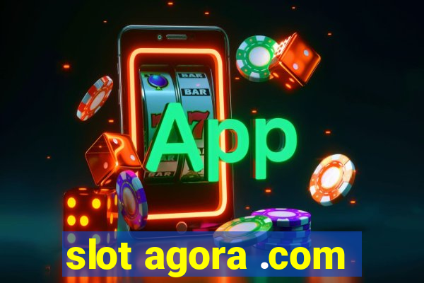 slot agora .com