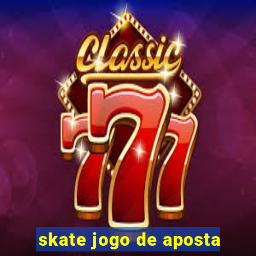 skate jogo de aposta