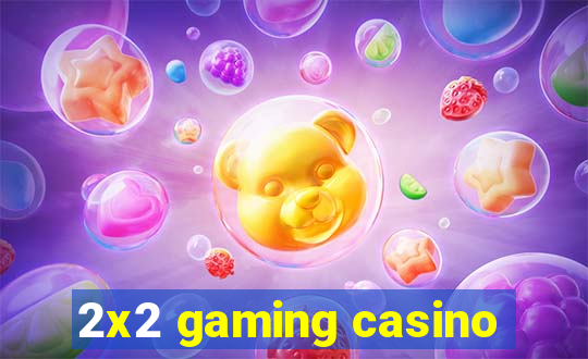 2x2 gaming casino