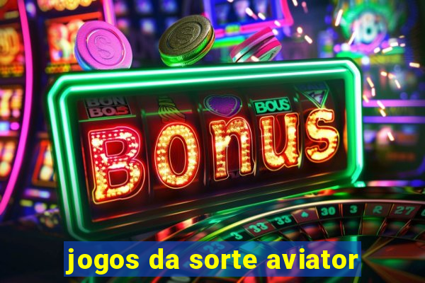 jogos da sorte aviator