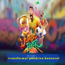 transformar pendrive bootavel