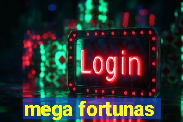 mega fortunas