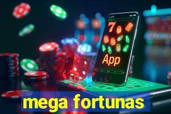 mega fortunas