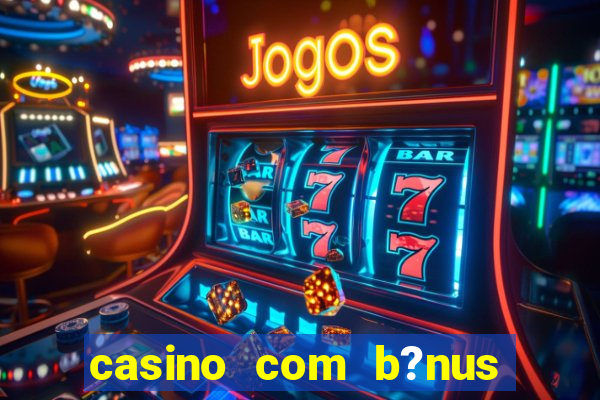 casino com b?nus grátis de boas-vindas