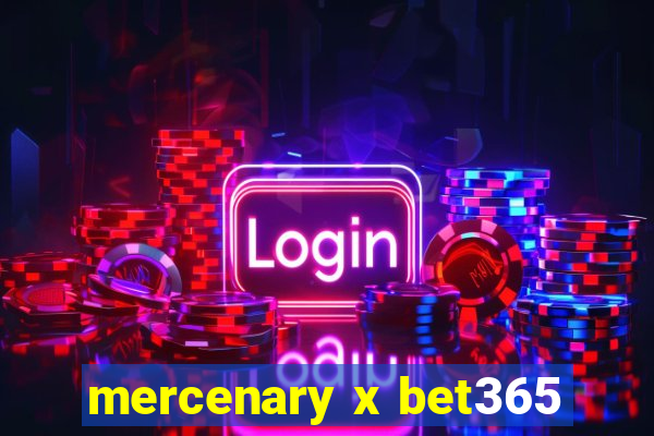 mercenary x bet365