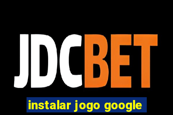 instalar jogo google