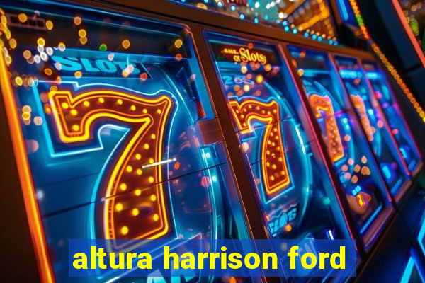 altura harrison ford