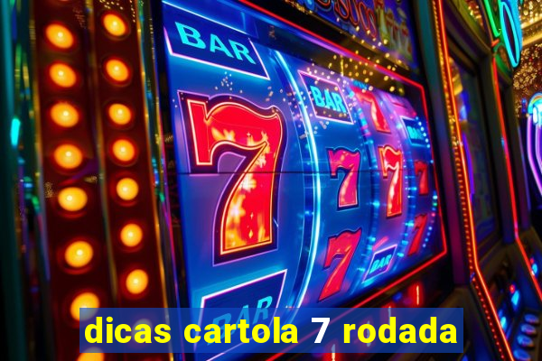 dicas cartola 7 rodada