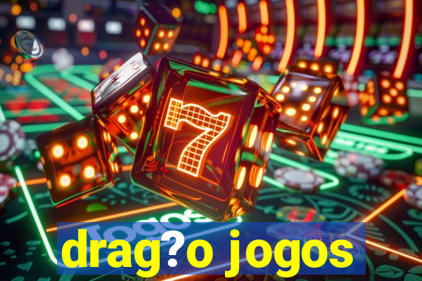 drag?o jogos