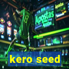 kero seed