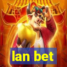 lan bet