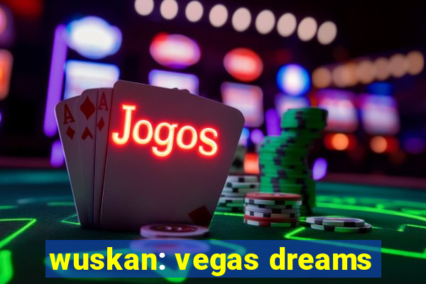 wuskan: vegas dreams