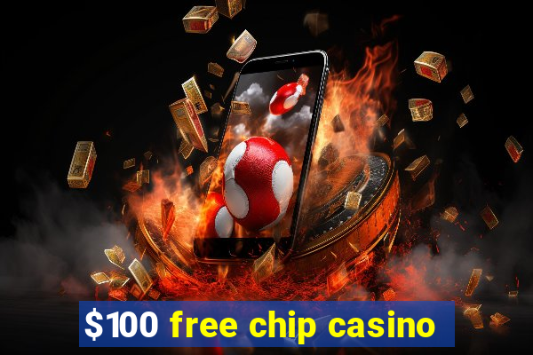 $100 free chip casino