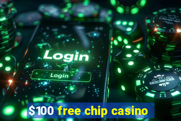 $100 free chip casino