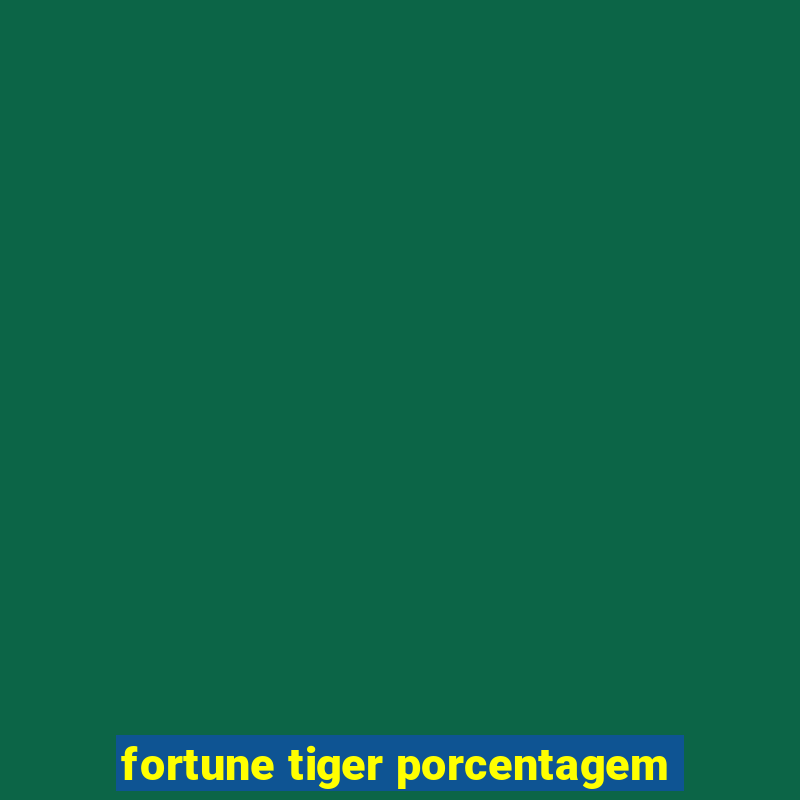 fortune tiger porcentagem