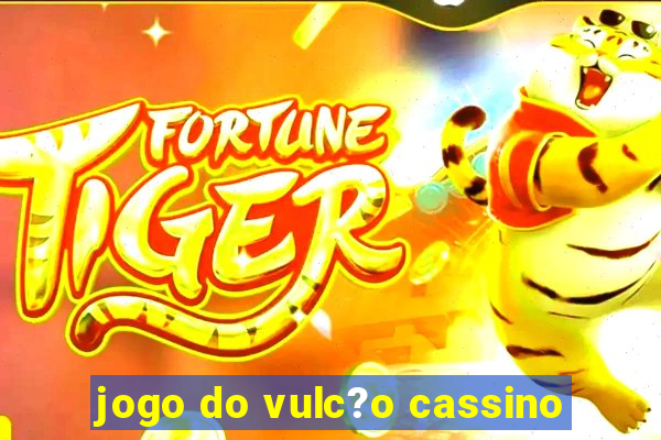 jogo do vulc?o cassino