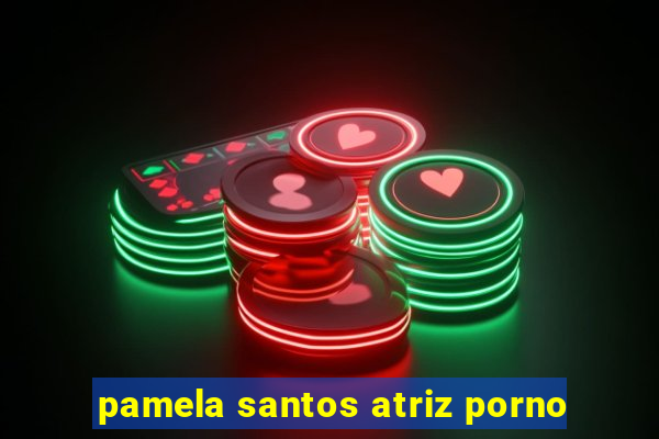 pamela santos atriz porno