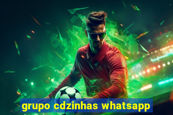 grupo cdzinhas whatsapp