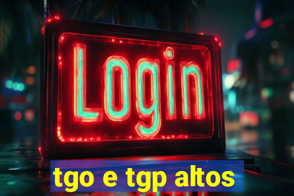 tgo e tgp altos