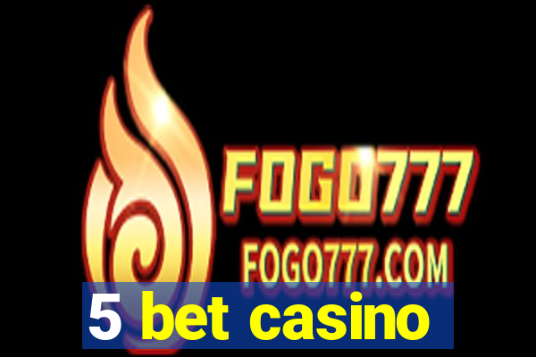 5 bet casino