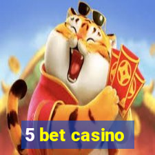 5 bet casino