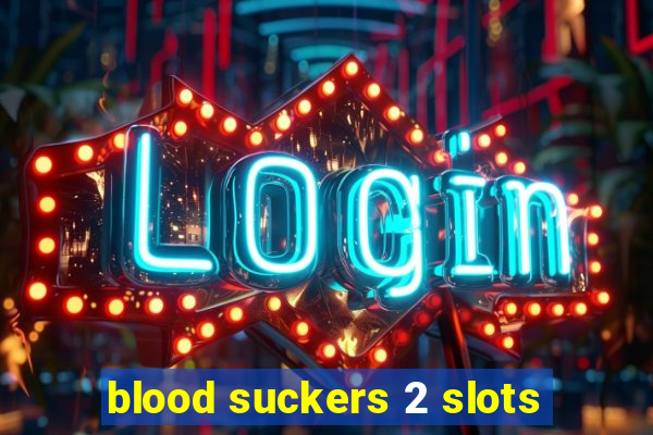 blood suckers 2 slots