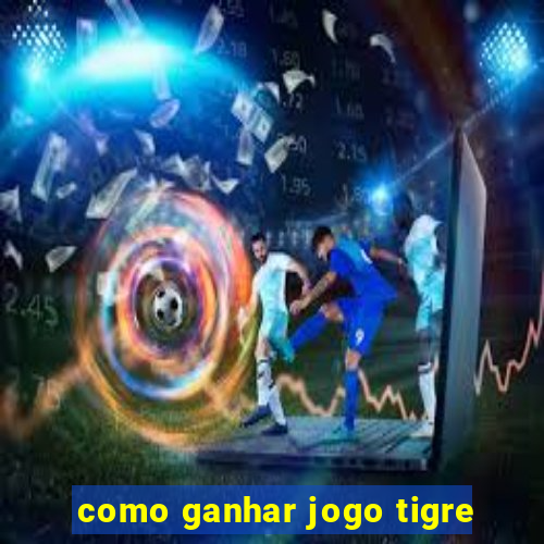 como ganhar jogo tigre