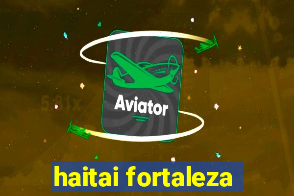 haitai fortaleza