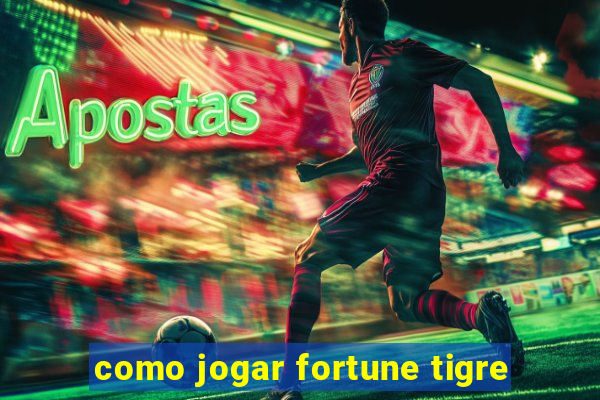 como jogar fortune tigre