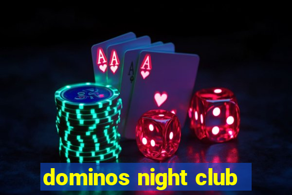 dominos night club