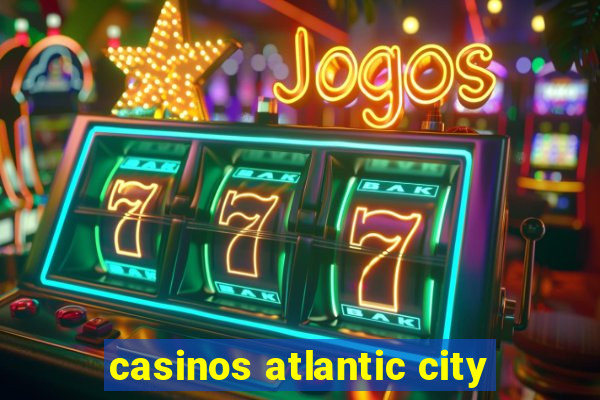 casinos atlantic city