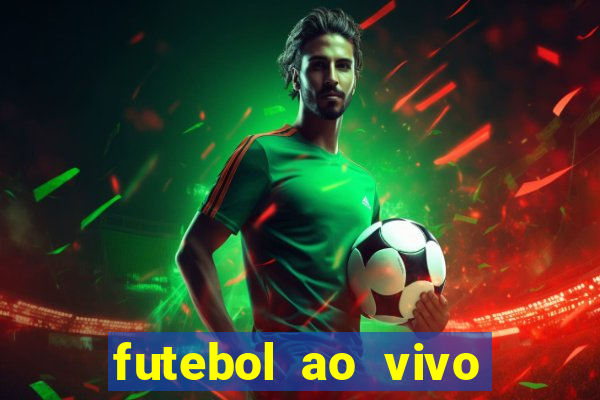 futebol ao vivo hoje futemax