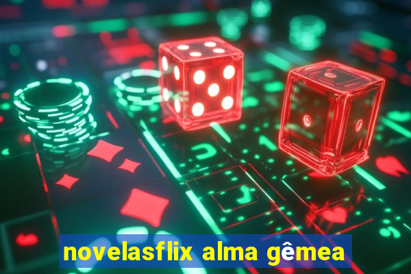 novelasflix alma gêmea