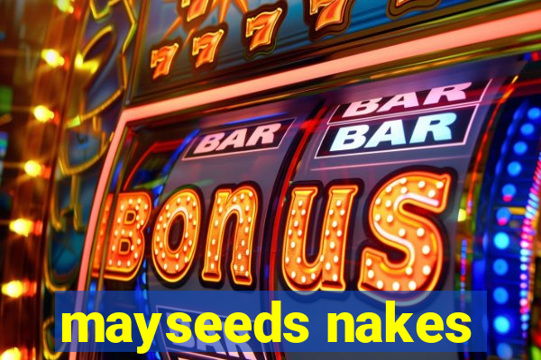 mayseeds nakes