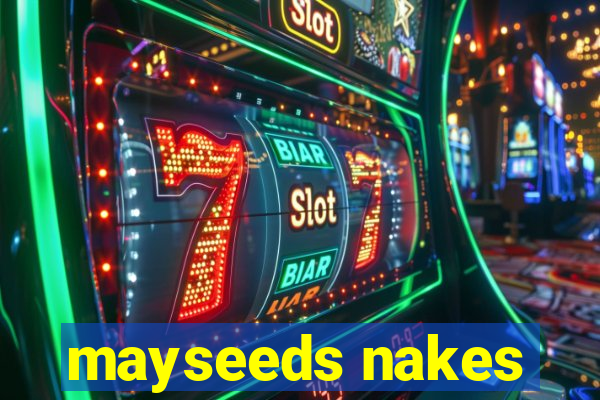 mayseeds nakes