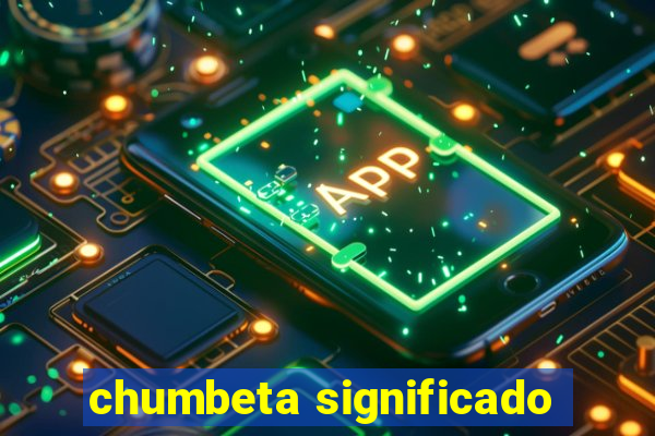 chumbeta significado