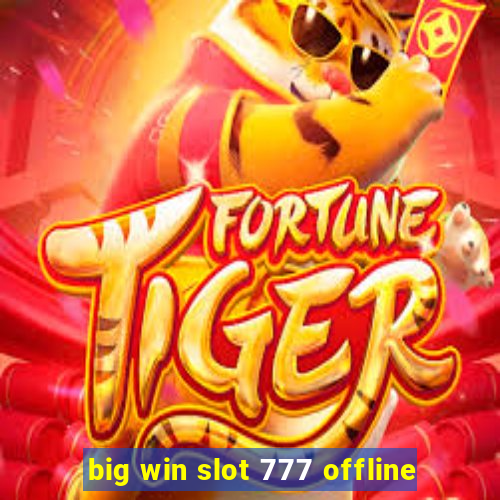 big win slot 777 offline