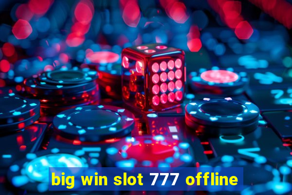 big win slot 777 offline