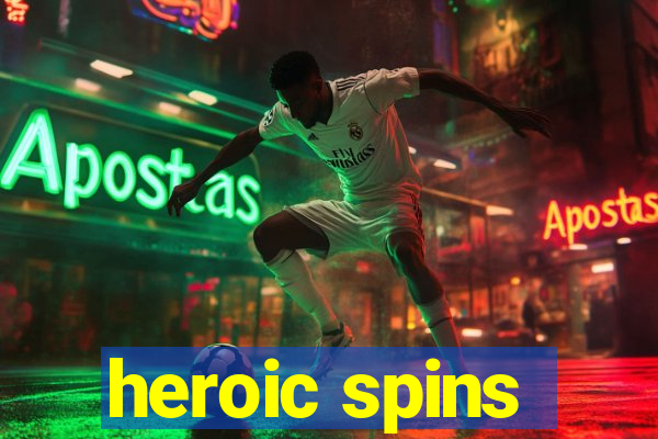 heroic spins