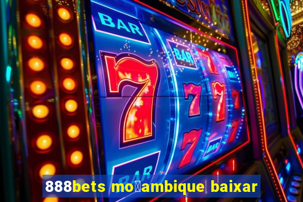 888bets mo莽ambique baixar