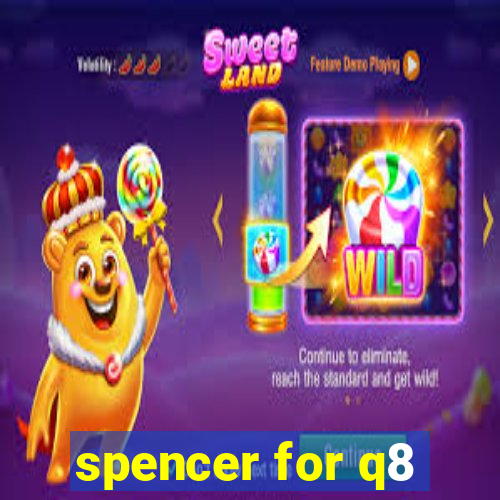 spencer for q8