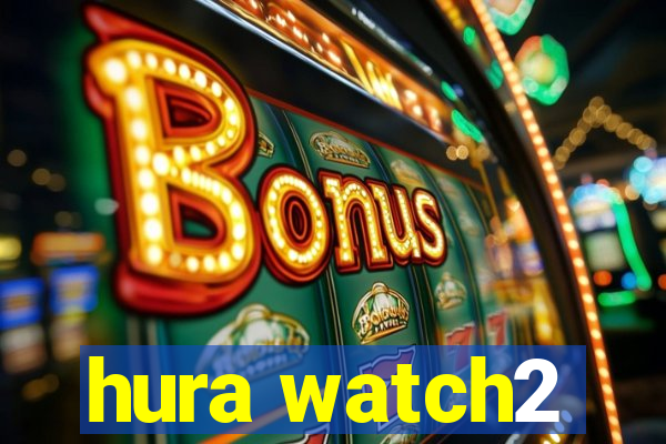 hura watch2