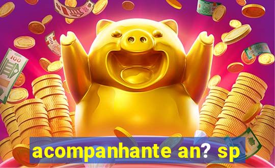 acompanhante an? sp